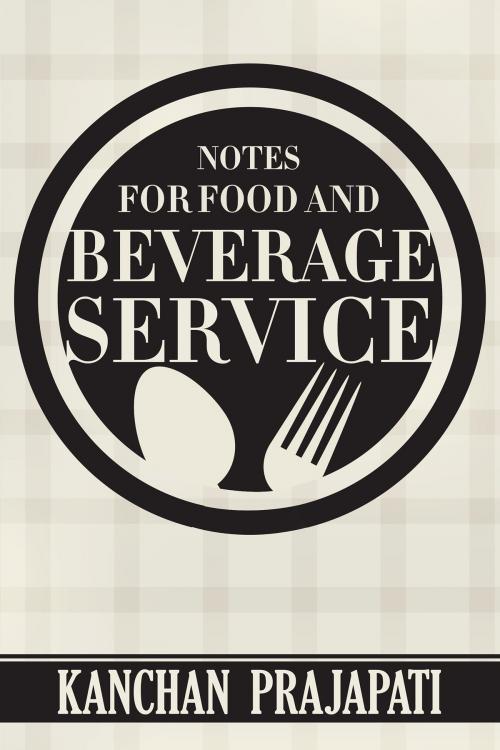 Cover of the book Notes for Food and Beverage Service by Kanchan Prajapati, Notion Press