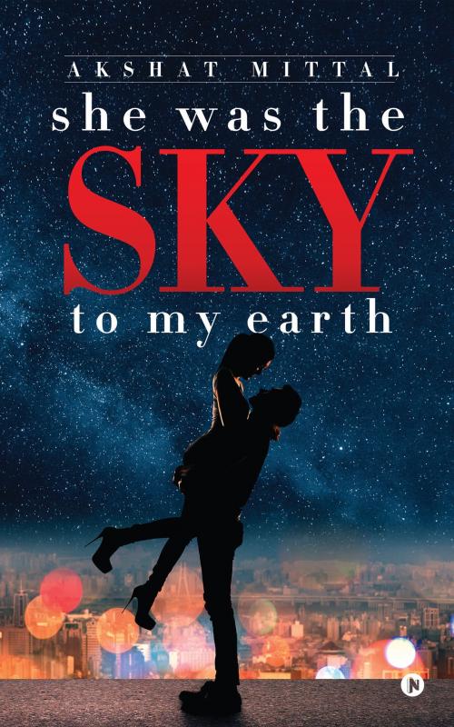 Cover of the book She Was the Sky to My Earth by Akshat Mittal, Notion Press