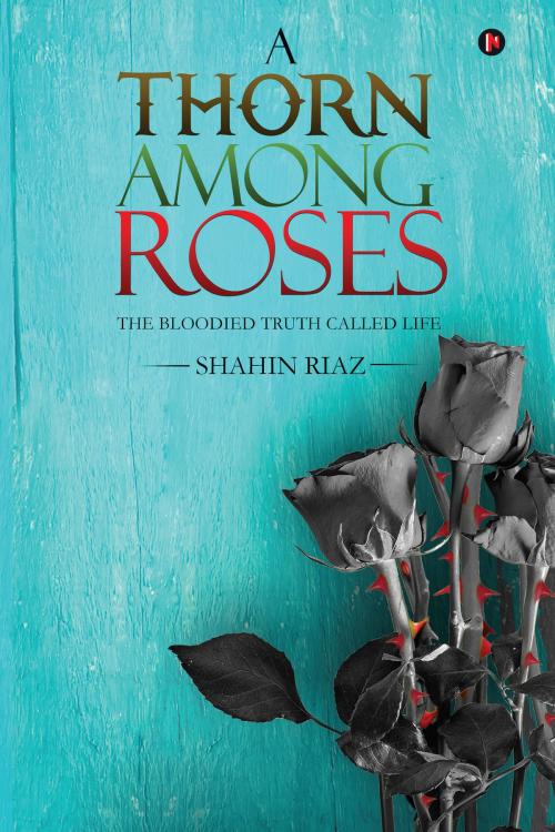 Cover of the book A Thorn among Roses by Shahin Riaz, Notion Press