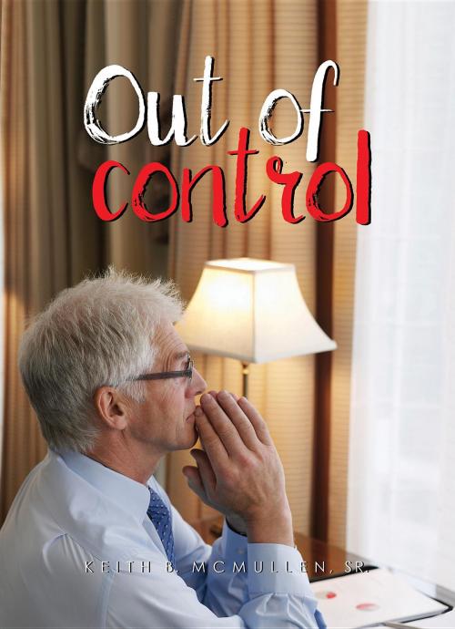 Cover of the book Out of control by Keith  B. McMullen Sr., Green Ivy