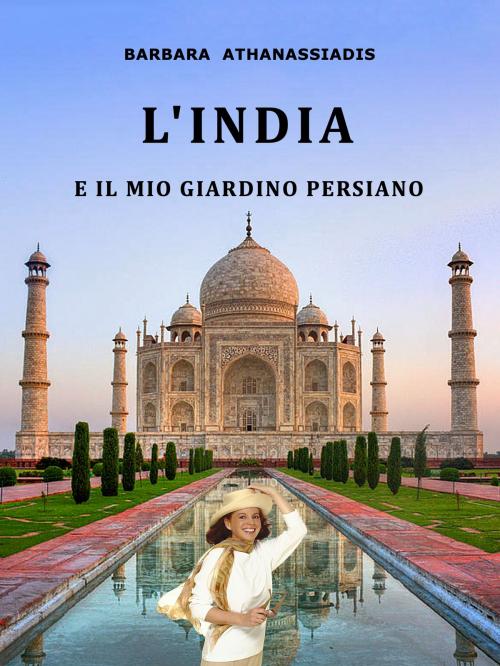 Cover of the book L’India e il mio giardino persiano by Barbara Athanassiadis, AA Publishing, Montreal, Quebec, Canada