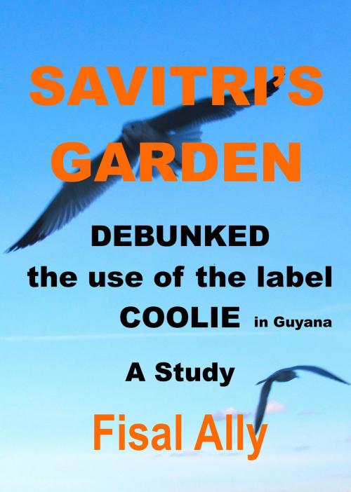 Cover of the book Debunked The Use Of The Label Coolie In Guyana by Fisal Ally, Fisal Ally