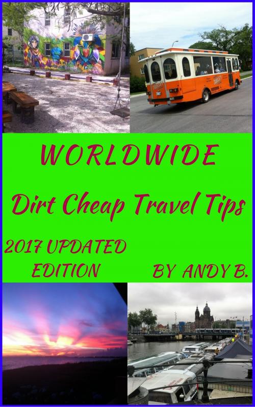 Cover of the book WORLDWIDE Dirt Cheap Travel Tips by Andy B, Andy B