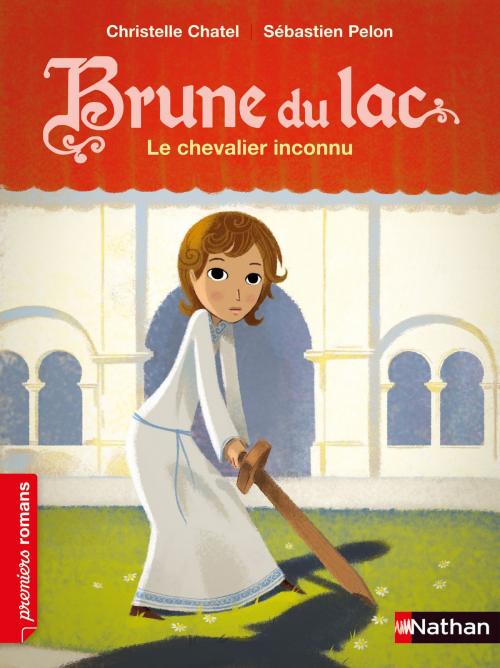 Cover of the book Brune du Lac, le chevalier inconnu - Roman Historique - De 7 à 11 ans by Christelle Chatel, Nathan