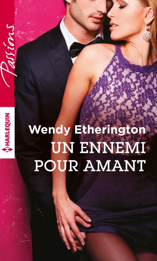 Cover of the book Un ennemi pour amant by Wendy Etherington, Harlequin