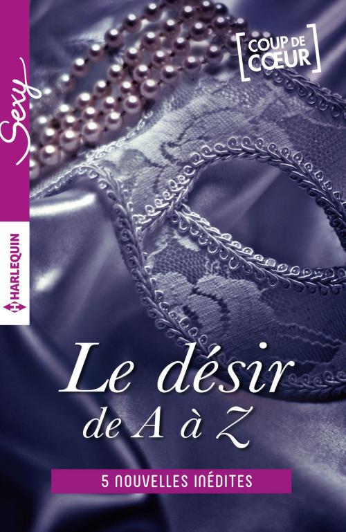 Cover of the book Le désir de A à Z - volume 3 by Anne Calhoun, Portia Da Costa, Lauren Hawkeye, Maggie Wells, Megan Hart, Harlequin