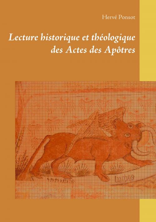 Cover of the book Lecture historique et théologique des Actes des Apôtres by Hervé Ponsot, Books on Demand