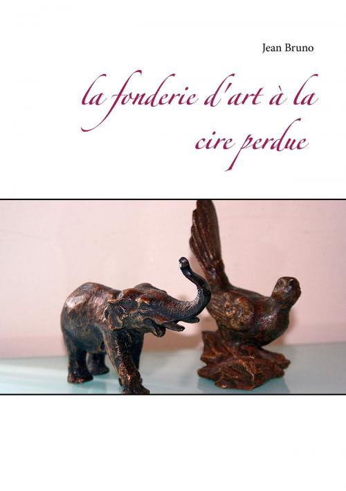 Cover of the book La fonderie d'art à la cire perdue by Jean Bruno, Books on Demand