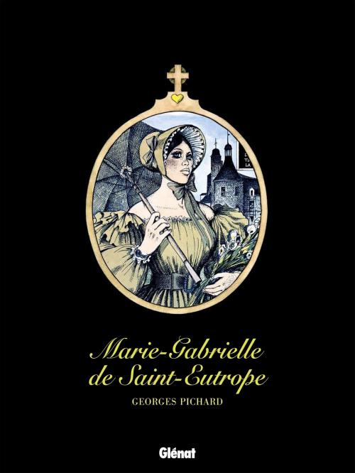 Cover of the book Marie-Gabrielle de Saint-Eutrope by Georges Pichard, Glénat BD