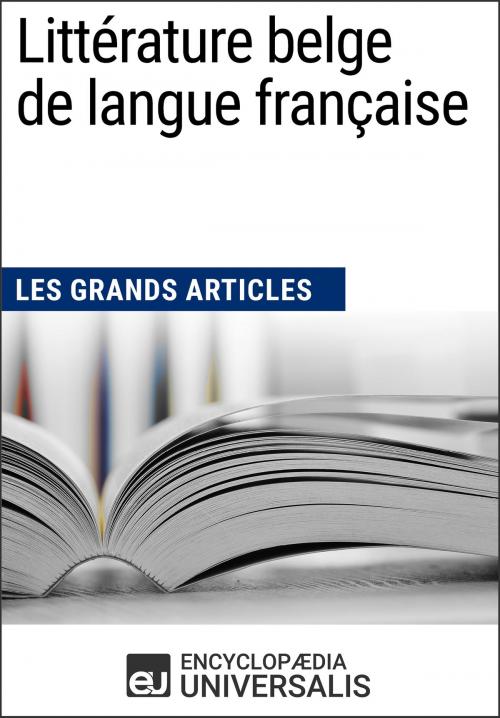 Cover of the book Littérature belge de langue française (Les Grands Articles) by Encyclopaedia Universalis, Encyclopaedia Universalis