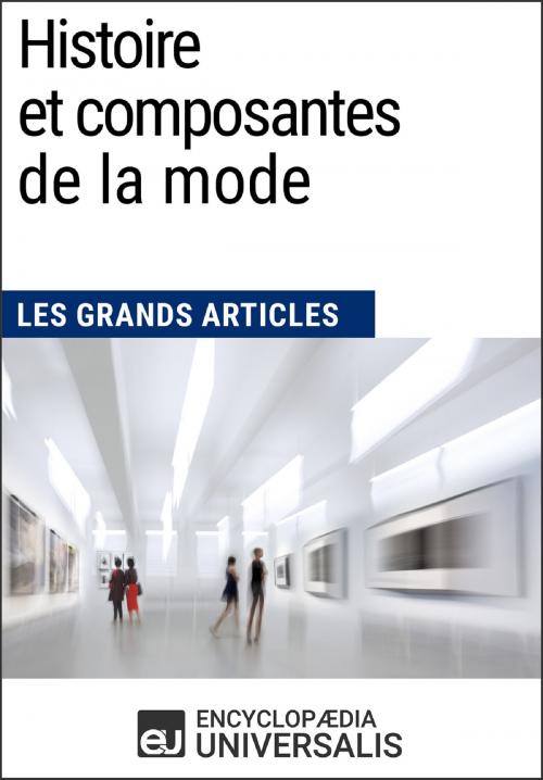 Cover of the book Histoire et composantes de la mode (Les Grands Articles) by Encyclopaedia Universalis, Encyclopaedia Universalis