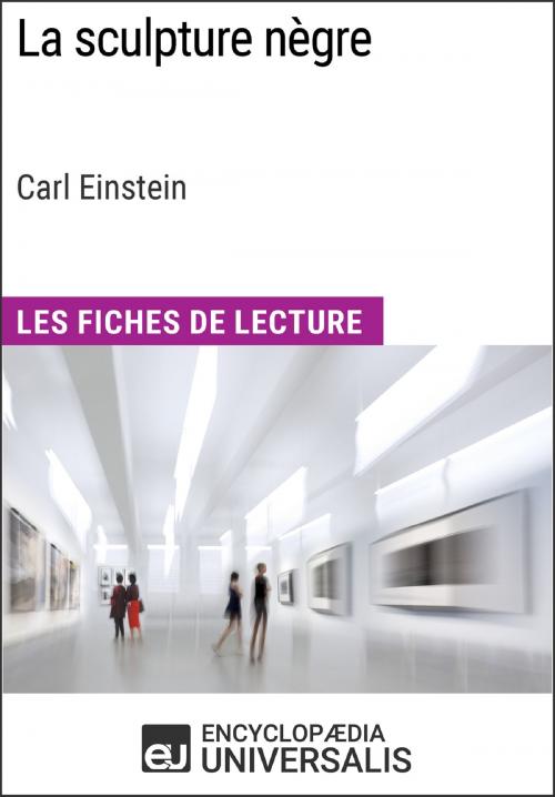 Cover of the book La sculpture nègre de Carl Einstein (Les Fiches de Lecture d'Universalis) by Encyclopaedia Universalis, Encyclopaedia Universalis