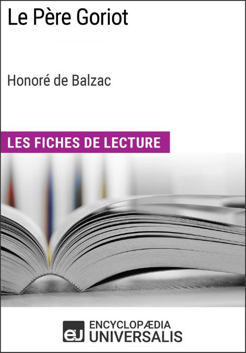 Cover of the book Le Père Goriot d'Honoré de Balzac (Les Fiches de Lecture d'Universalis) by Encyclopaedia Universalis, Encyclopaedia Universalis
