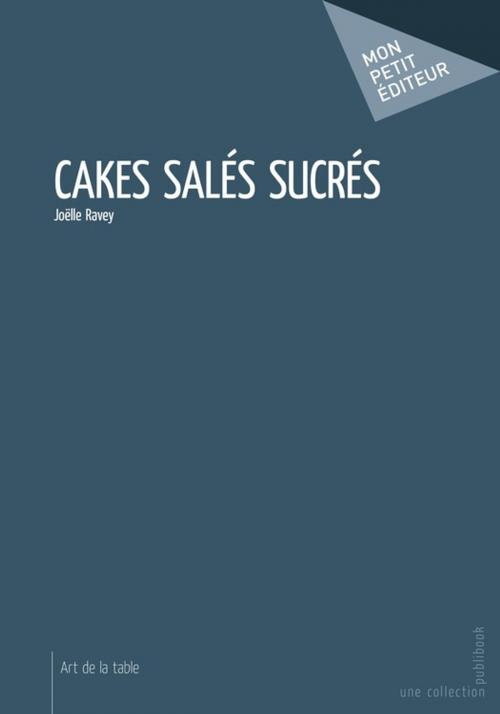 Cover of the book Cakes salés sucrés by Joëlle Ravey, Mon Petit Editeur