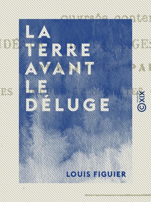 Cover of the book La Terre avant le déluge by Louis Figuier, Collection XIX