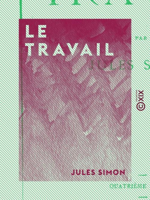 Cover of the book Le Travail by Jules Simon, Collection XIX