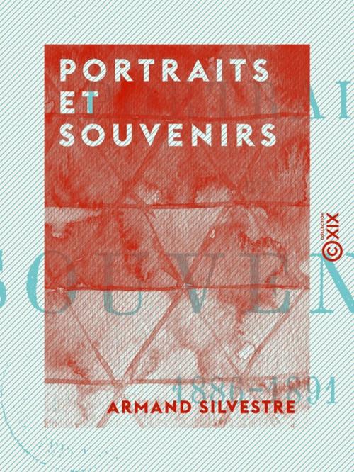 Cover of the book Portraits et souvenirs by Armand Silvestre, Collection XIX