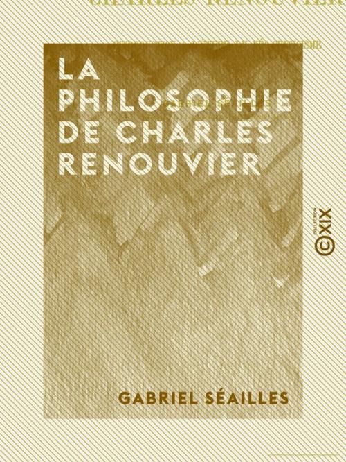 Cover of the book La Philosophie de Charles Renouvier by Gabriel Séailles, Collection XIX