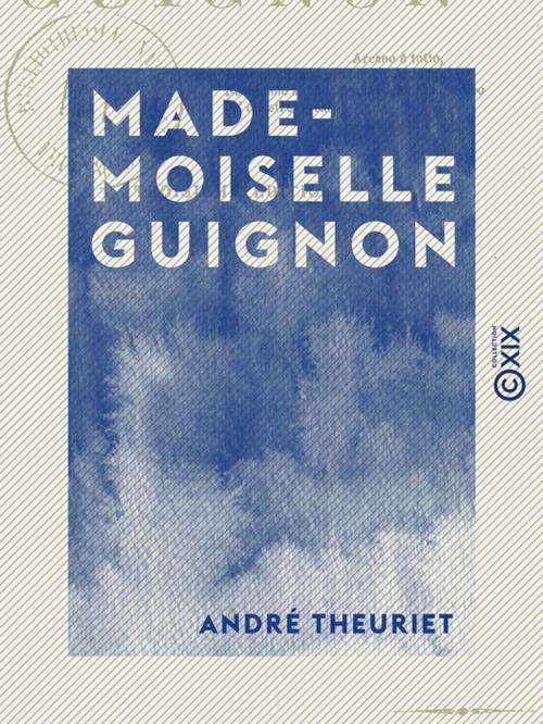 Cover of the book Mademoiselle Guignon by André Theuriet, Collection XIX