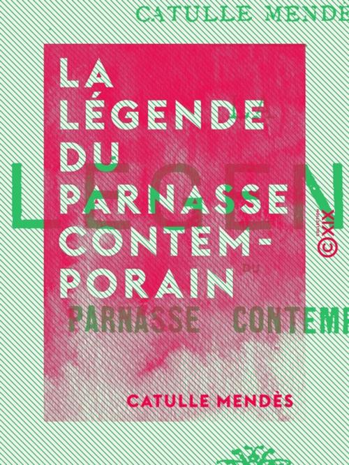 Cover of the book La Légende du Parnasse contemporain by Catulle Mendès, Collection XIX