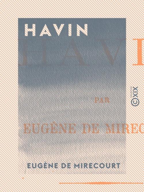 Cover of the book Havin by Eugène de Mirecourt, Collection XIX