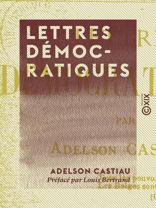 Cover of the book Lettres démocratiques by Louis Bertrand, Adelson Castiau, Collection XIX