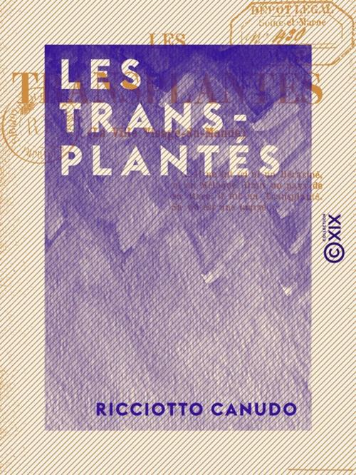Cover of the book Les Transplantés by Ricciotto Canudo, Collection XIX