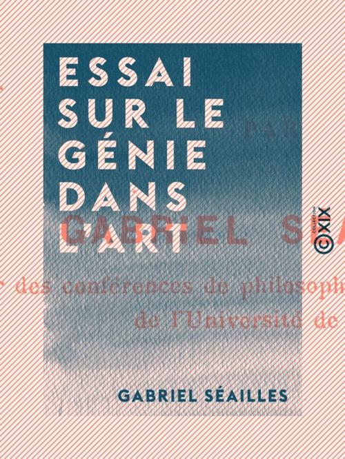 Cover of the book Essai sur le génie dans l'art by Gabriel Séailles, Collection XIX