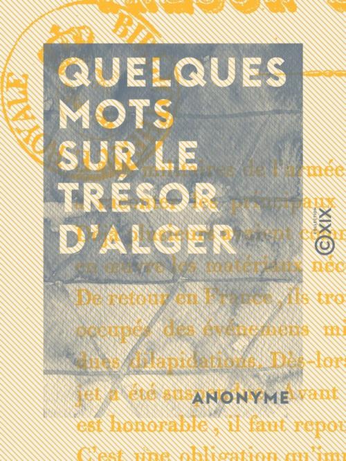 Cover of the book Quelques mots sur le trésor d'Alger by Anonyme, Collection XIX