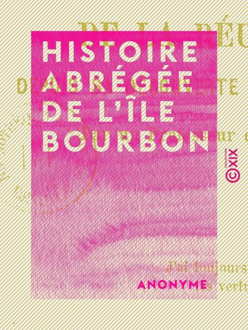 Cover of the book Histoire abrégée de l'île Bourbon by Anonyme, Collection XIX