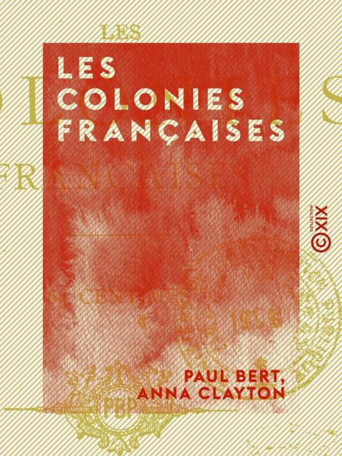Cover of the book Les Colonies françaises by Paul Bert, Anna Clayton, Collection XIX