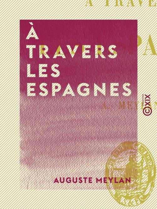 Cover of the book À travers les Espagnes by Auguste Meylan, Collection XIX