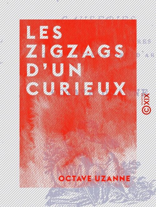 Cover of the book Les Zigzags d'un curieux by Octave Uzanne, Collection XIX