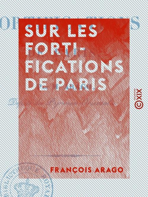 Cover of the book Sur les fortifications de Paris by François Arago, Collection XIX