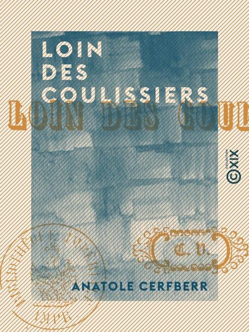 Cover of the book Loin des coulissiers by Anatole Cerfberr, Collection XIX