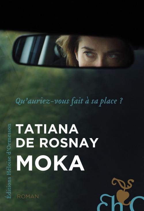 Cover of the book Moka by Tatiana de Rosnay, Héloïse d'Ormesson
