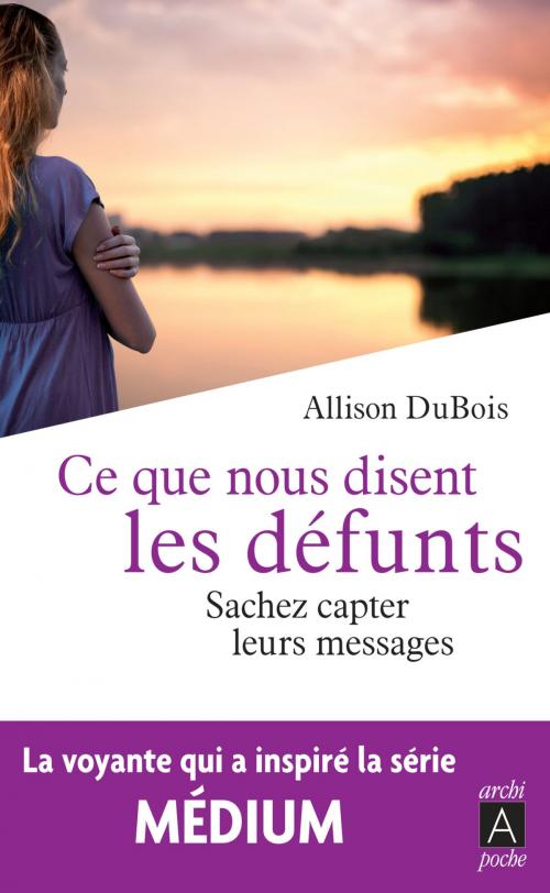 Cover of the book Ce que nous disent les défunts by Allison Dubois, Archipoche