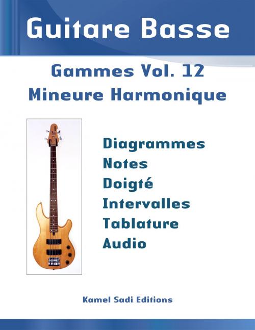 Cover of the book Guitare Basse Gammes Vol. 12 by Kamel Sadi, Kamel Sadi