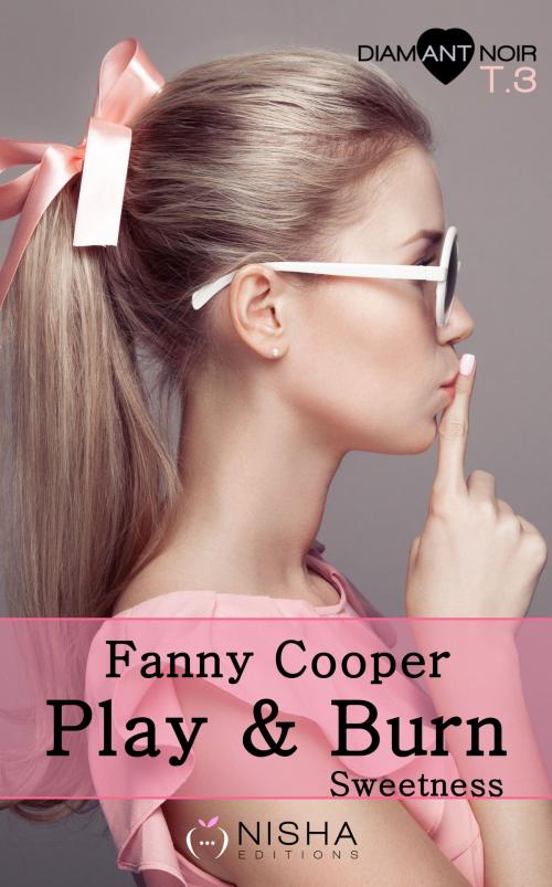 Cover of the book Play & burn Sweetness - tome 3 by Fanny Cooper, LES EDITIONS DE L'OPPORTUN