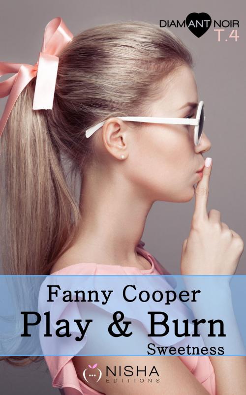 Cover of the book Play & burn Sweetness - tome 4 by Fanny Cooper, LES EDITIONS DE L'OPPORTUN
