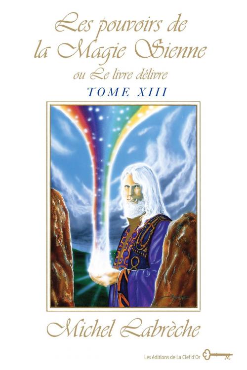 Cover of the book Les pouvoirs de la Magie Sienne Tome XIII by Michel Labrèche, Les éditions de La Clef d'Or
