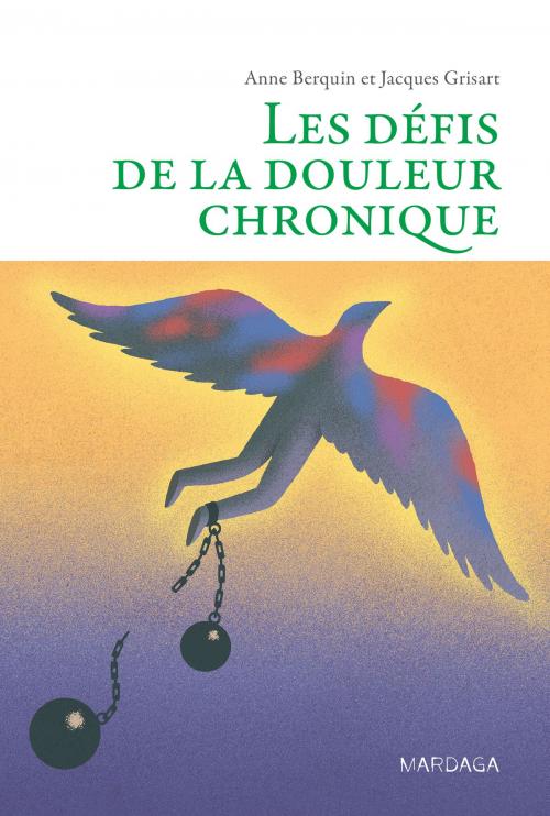 Cover of the book Les défis de la douleur chronique by Anne Berquin, Jacques Grisart, David Le Breton, Mardaga