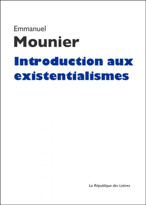 Cover of the book Introduction aux existentialismes by Emmanuel Mounier, République des Lettres