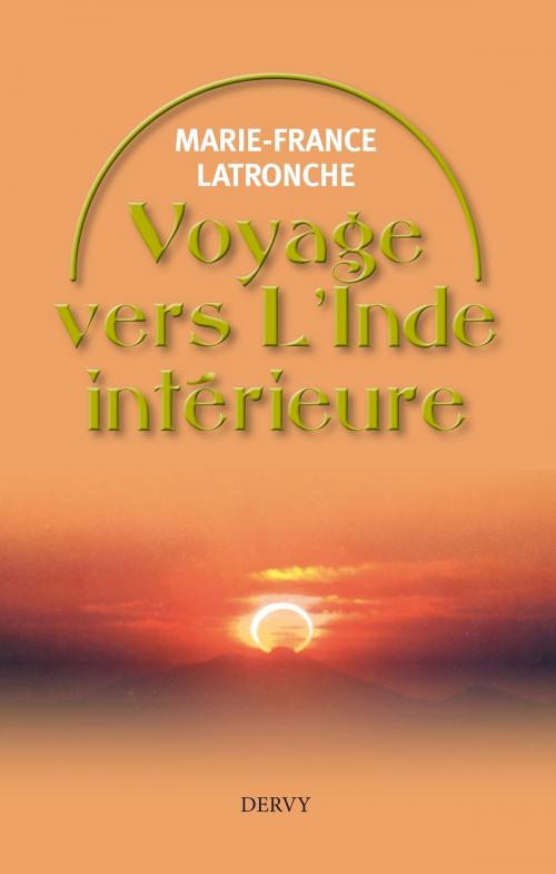 Cover of the book Voyage vers l'Inde intérieure by Marie-France Latronche, Dervy