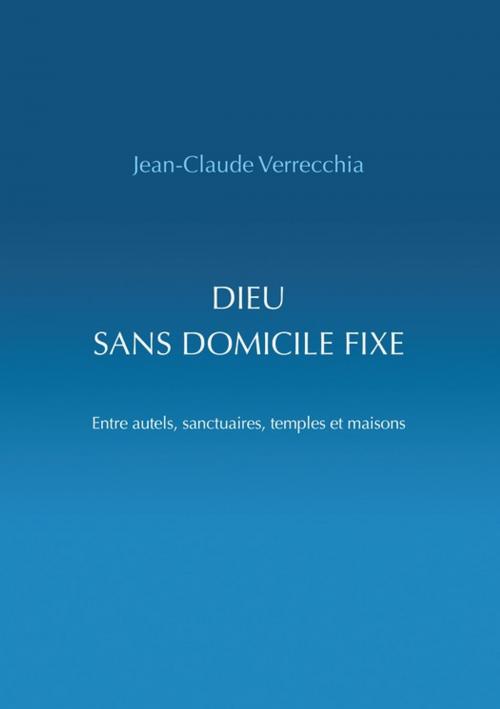 Cover of the book Dieu sans domicile fixe by Jean-Claude Verrecchia, Éditions Vie et Santé