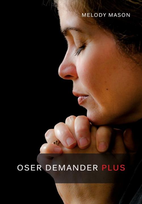 Cover of the book Oser demander plus by Melody Mason, Éditions Vie et Santé