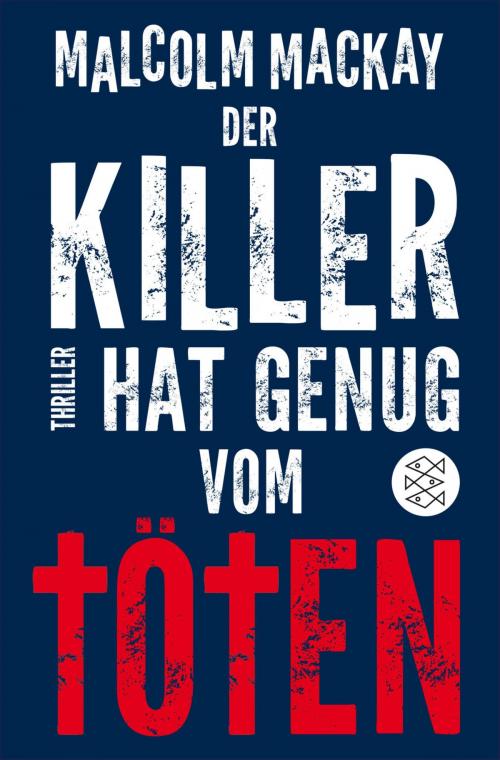 Cover of the book Der Killer hat genug vom Töten by Malcolm MacKay, FISCHER E-Books