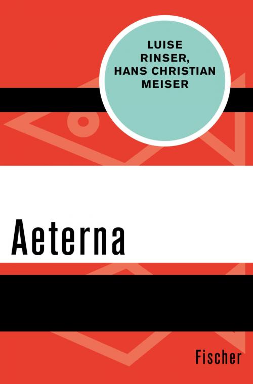 Cover of the book Aeterna by Luise Rinser, Dr. Hans Christian Meiser, FISCHER Digital