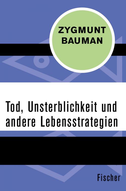 Cover of the book Tod, Unsterblichkeit und andere Lebensstrategien by Zygmunt Bauman, FISCHER Digital