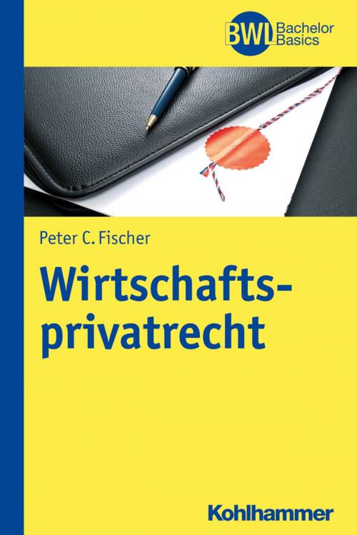 Cover of the book Wirtschaftsprivatrecht by Peter C. Fischer, Horst Peters, Kohlhammer Verlag